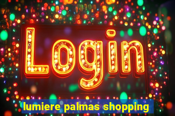 lumiere palmas shopping